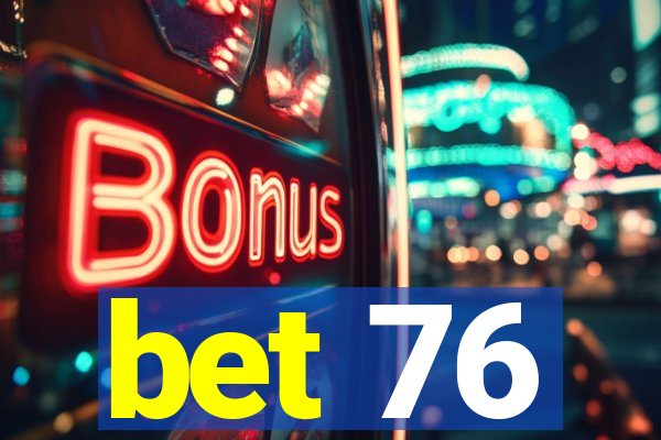 bet 76